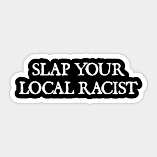 Slap Your Local Racist Sticker